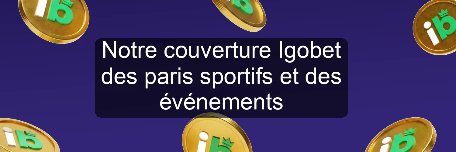 Notre couverture Igobet des paris sportifs et des événements