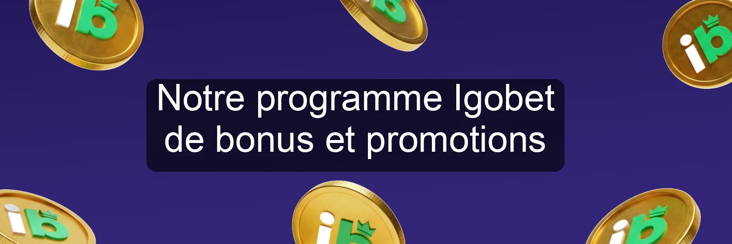 Notre programme Igobet de bonus et promotions